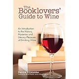 The Booklovers' Guide To Wine: A Celebration of the History, the Mysteries and the Literary Pleasures of Drinking Wine