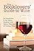 The Booklovers' Guide To Wine: A Celebration of the History, the Mysteries and the Literary Pleasure by Patrick Alexander, Mitchell Kaplan