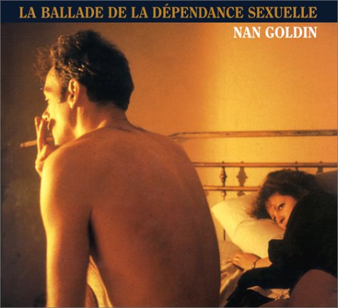 La Ballade de la dépendance sexuelle by Nan Goldin (Hardcover)