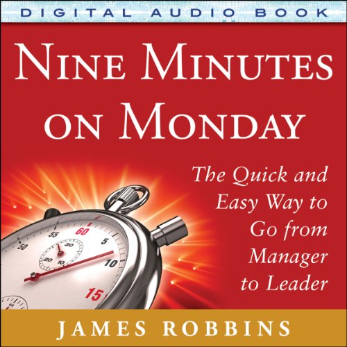 Download Nine Minutes on Monday: The Quick and Easy Way to Go from Manager to Leader