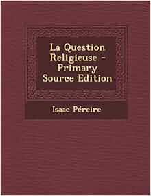 La Question Religieuse Primary Source Edition French