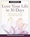 Love Your Life in 30 Days: The Essential Companion to the Online Video Course