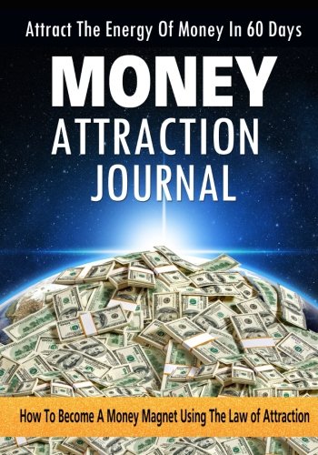 F.r.e.e Money Attraction Journal: How To Become A Money Magnet Using The Law Of Attraction (Manifesting Mone<br />[R.A.R]