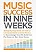 Music Success in Nine Weeks: A Step-By-Step Guide on How to Use Social Media & Online Tactics by 