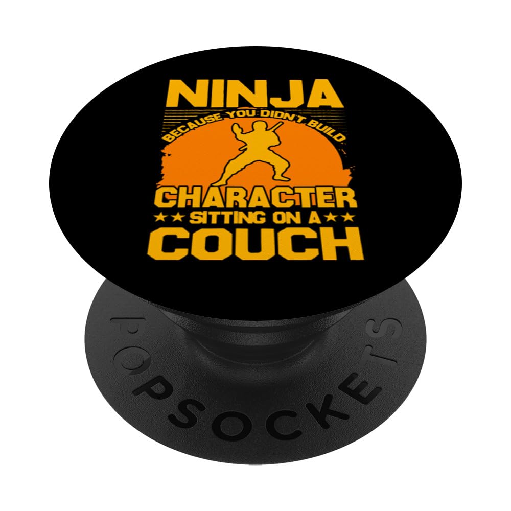 Ninja because you didn't build character sitting on a couch PopSockets Swappable PopGrip