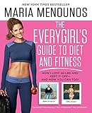 The EveryGirl's Guide to Diet and Fitness: How I Lost 40 lbs and Kept It Off-And How You Can Too! by Maria Menounos
