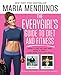 The EveryGirl's Guide to Diet and Fitness: How I Lost 40 lbs and Kept It Off-And How You Can Too! by Maria Menounos
