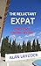 The Reluctant Expat: Part Two - Finding my Feet by Alan Laycock