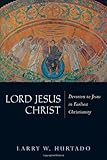 Lord Jesus Christ: Devotion to Jesus in Earliest Christianity