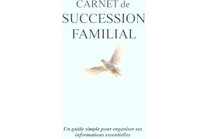Carnet de succession familial: Un guide simple pour organiser ses informations essentielles et faciliter la vie de ses proche