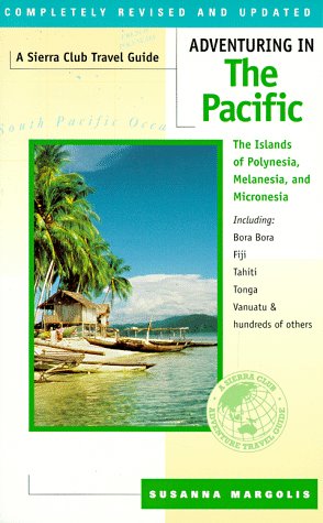 Adventuring in the Pacific: The Islands of Polynesia, Melanesia, and Micronesia by Susanna Margolis
