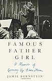 Famous Father Girl: A Memoir of Growing Up Bernstein