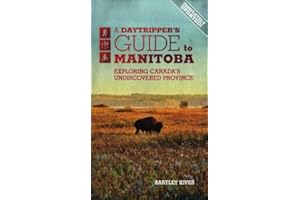 A Daytripper's Guide to Manitoba: Exploring Canada's Undiscovered Province