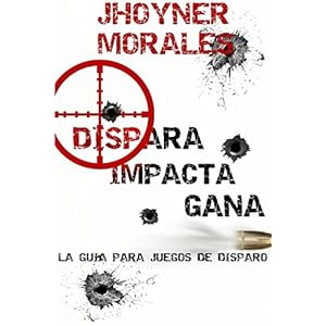 Dispara, Impacta, Gana (Spanish Edition)