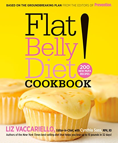 Flat Belly Diet! Cookbook: 200 New MUFA Recipes by Cynthia Sass