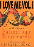I Love Me, Vol. I: S. Wordrow's Palidrome Encyclopedia by Michael Donner