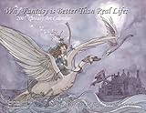 Why Fantasy is Better than Real Life, 2007 Calendar by 