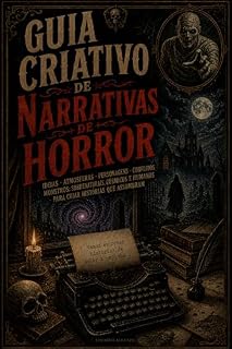 Livro Guia Criativo de Narrativas de Horror: Ideias, atmosferas, personagens, conflitos, monstros sobrenaturais, cósmicos e humanos para criar histórias que ... (Guia Criativo de Narrativas Fantásticas)