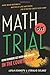 Math on Trial: How Numbers Get Used and Abused in the Courtroom