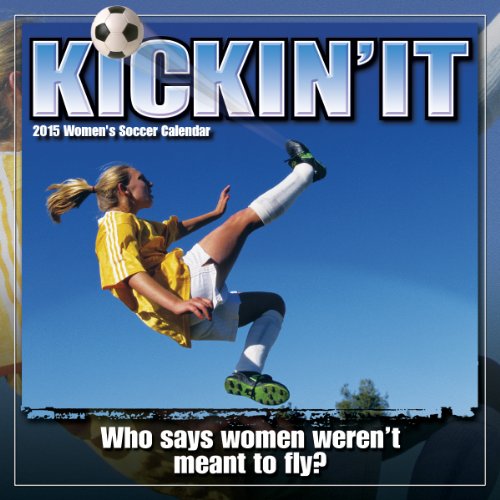 Kickin' It Women's Soccer 2015 Wall Calendar by