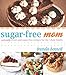 Sugar-free Mom: Naturally Sweet and Sugar-free Recipes for the Whole Family by Brenda Bennett