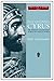 Discovering Cyrus: The Persian Conqueror Astride the Ancient World (Iran's Age of Empire)