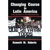 Changing Course in Latin America: Party Systems in the Neoliberal Era (Cambridge Studies in Comparative Politics)