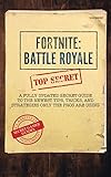 Fortnite: Battle Royale: A Fully Updated Secret Guide to the Newest Tips, Tricks and Strategies Only