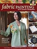 Fabric Painting with Donna Dewberry: 40 Stylish Projects for Your Home & Wardrobe by Donna Dewberry