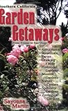 Southern California Garden Getaways: From Fresno to San Diego by Sayonna Martin