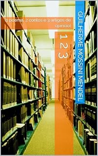 Livro 1 2 3: (1 poema, 2 contos e 3 artigos de opinião)