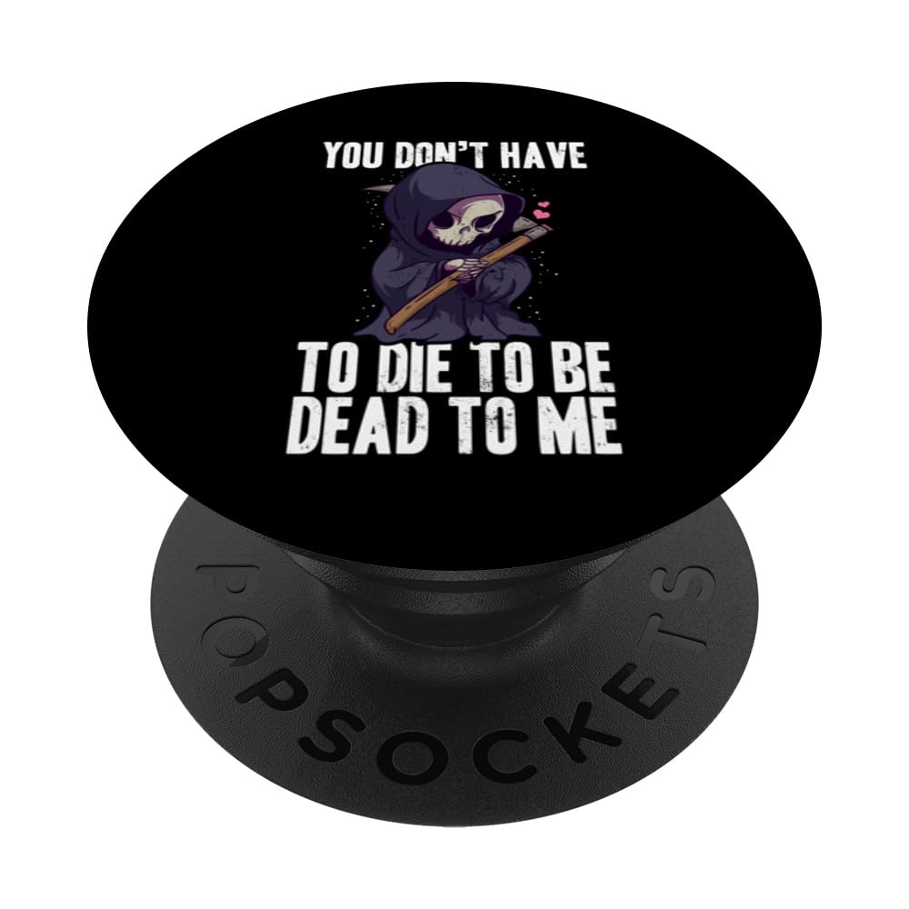 You Don't Have To Die To Be Dead To Me | Spooky Halloween PopSockets Swappable PopGrip
