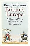 Britain's Europe: A Thousand Years of Conflict and Cooperation