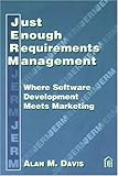 Just Enough Requirements Management : Where Software Development Meets Marketing, Davis, Alan M., 0932633641