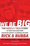 We Be Big: The Mostly True Story of How Two Kids from Calhoun County, Alabama, Became Rick and Bubba