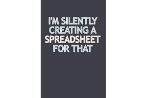 I'm Silently Creating A Spreadsheet For That: Lined Notebook with Funny Saying On Cover, Employee, Gift Idea For Accountant, Statistician, Spreadsheets Lovers 6x9 lined Notebook, 100 Pages