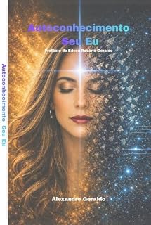 Livro Motivacional: Autoconhecimento seu eu: Se conhecer profundamente pode te ajudar a ser muito mais próspero em sua vida: conhecimento espiritual, autoconhecimento emocional, motivacional