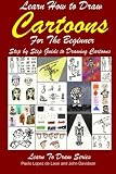 Learn How to Draw Cartoons For the Beginner: Step by Step Guide to Drawing Cartoons (Learn to Draw) Learn How to Draw Cartoons For the Beginner: Step by Step Guide to Drawing Cartoons (Learn to Draw)