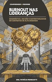 Livro Burnout nas lideranças: Diagnóstico, decisão e sustentabilidade em contextos de alta demanda (Compreender & Prevenir - Burnout na prática)
