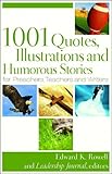 1001 Quotes, Illustrations, and Humorous Stories for Preachers, Teachers, and Writers by Edward K. Rowell