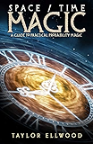Space/Time Magic: A Guide to Practical Probability Magic (How Space Time Magic Works Book 2)