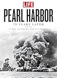Pearl Harbor: 75 Years Later: A Day of Infamy and Its Legacy by The Editors of LIFE