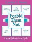 Forbid Them Not Year A: Involving Children in Sunday Worship by Carolyn C. Brown