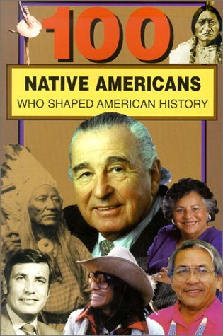 100 Native Americans Who Shaped American History by Bonnie Juettner
