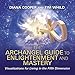 The Archangel Guide to Enlightenment and Mastery: Visualizations for Living in the Fifth Dimension by 