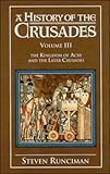 A History of the Crusades: Volume 3, The Kingdom of Acre and the Later Crusades