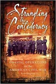 Strangling The Confederacy Coastal Operations In The
