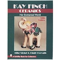 Kay Finch Ceramics: Her Enchanted World (A Schiffer Book for Collectors)