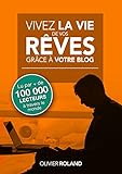 Vivez la vie de vos rêves grâce à votre blog 2.0: Entièrement mis à jour pour les années 2020 et au-delà (French Edition) by 