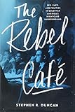 Stephen R. Duncan, "The Rebel Café: Sex, Race, and Politics in Cold War America’s Nightclub Underground" (Johns Hopkins UP, 2018)